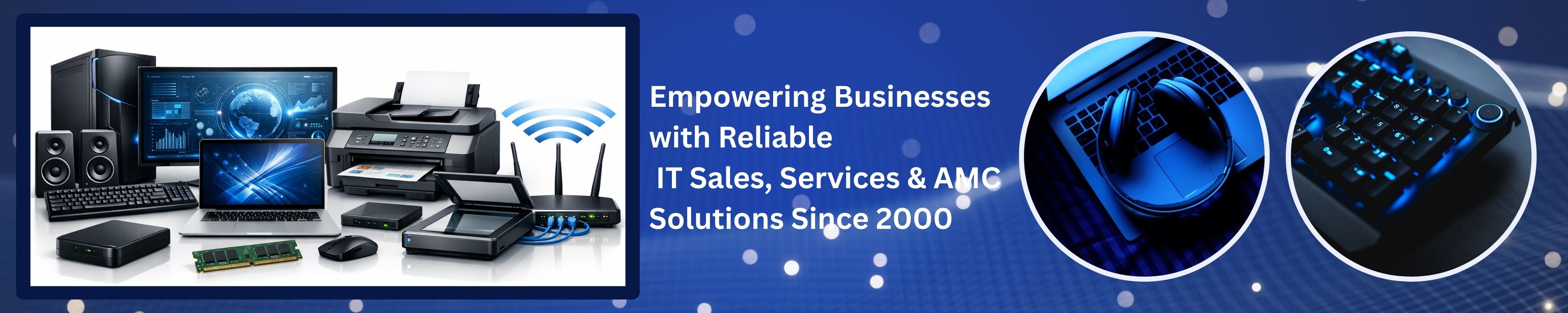 Empowering Businesses with Reliable IT Sales, Srevices & AMC Solutions Since 2000